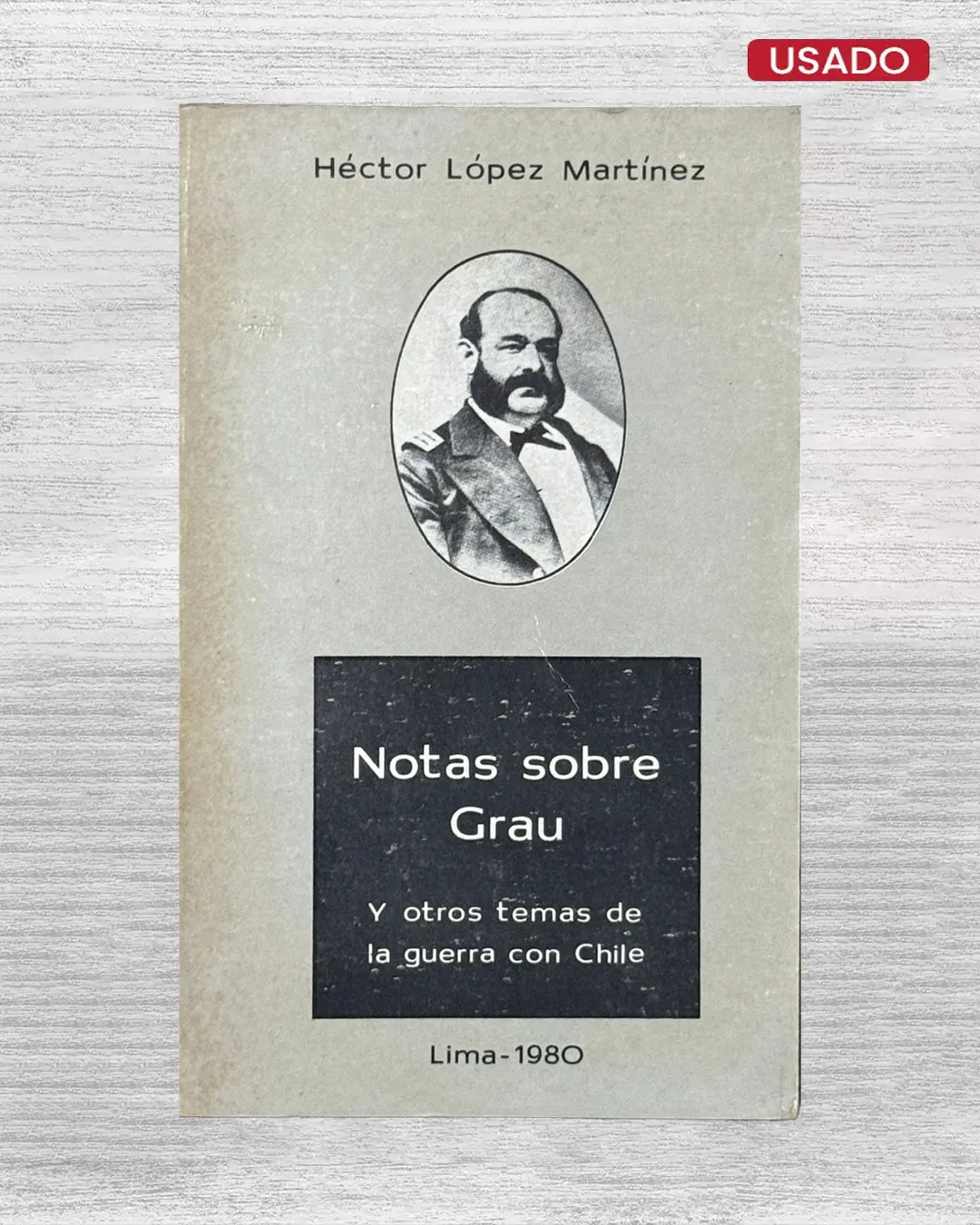 NOTAS SOBRE GRAU. Y OTROS TEMAS DE LA GUERRA CON CHILE