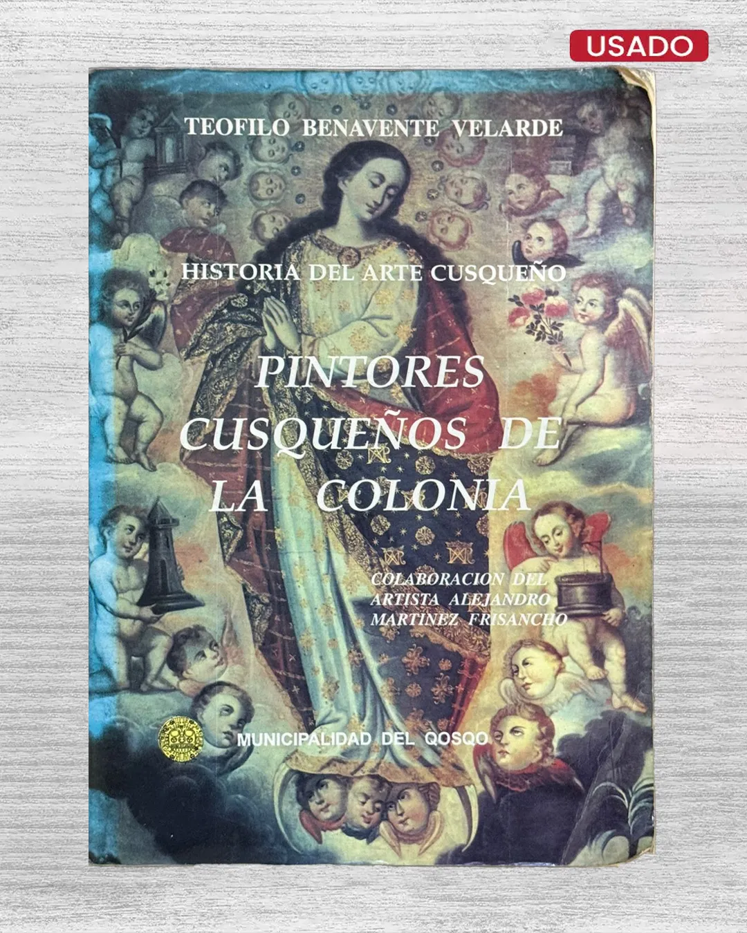 HISTORIA DEL ARTE CUSQUEÑO: PINTORES CUSQUEÑOS DE LA COLONIA. COLABORACIÓN DEL ARTISTA ALEJANDRO MARTÍNEZ FRISANCHO