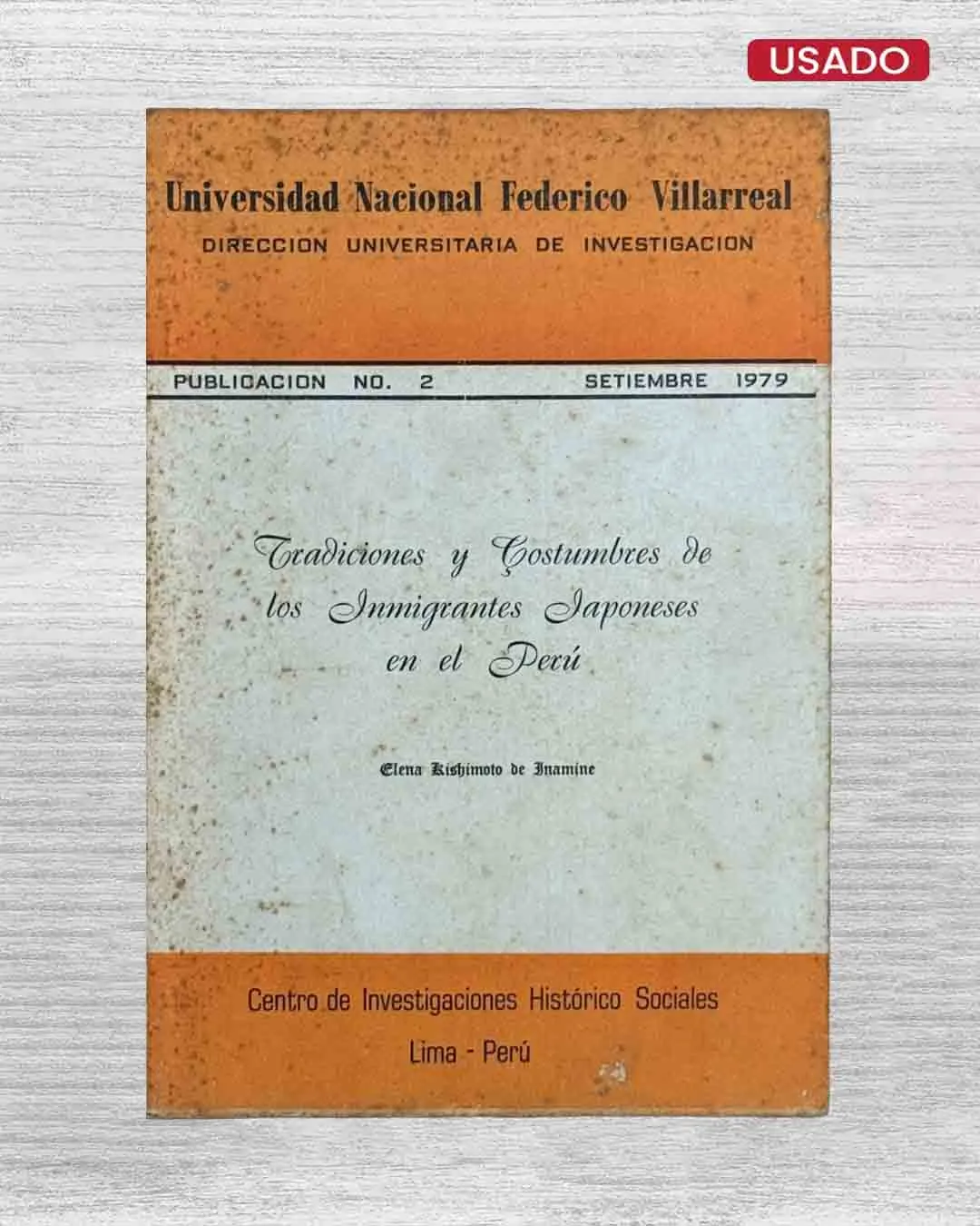 UNIVERSIDAD NACIONAL FEDERICO VILLARREAL. DIRECCION UNIVERSITARIA DE INVESTIGACIÓN – PUBLICACIÓN N° 2 – SETIEMBRE 1979: TRADICIONES Y COSTUMBRES DE LOS INMIGRANTES JAPONESES EN EL PERÚ