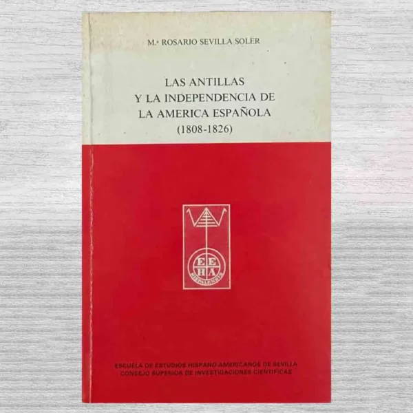 LAS ANTILLAS Y LA INDEPENDENCIA DE LA AMÉRICA ESPAÑOLA (1808-1826)