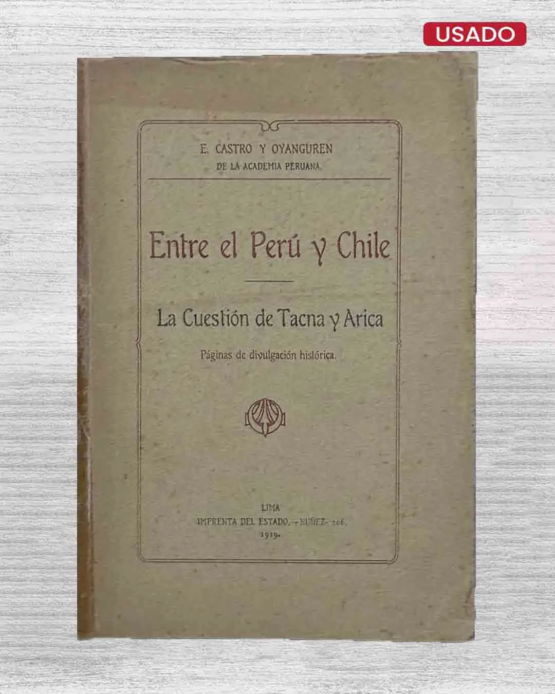 ENTRE EL PERÚ Y CHILE. LA CUESTIÓN DE TACNA Y ARICA. PÁGINAS DE DIVULGACIÓN HISTÓRICA