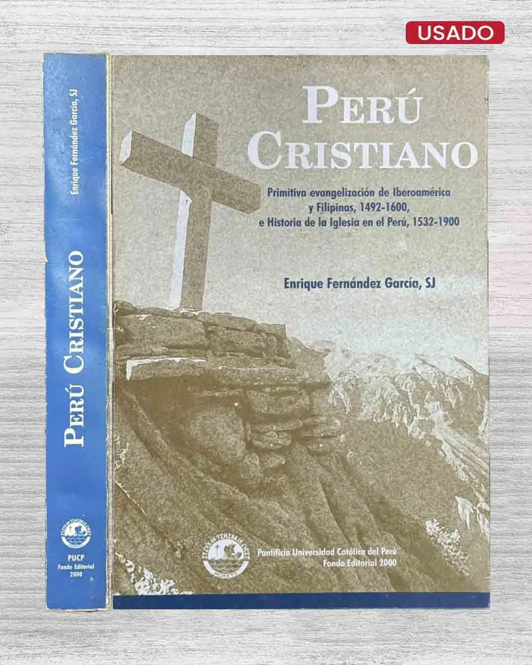 PERÚ CRISTIANO. PRIMITIVA EVANGELIZACIÓN DE IBEROAMÉRICA Y FILIPINAS, 1492 – 1600, E HISTORIA DE LA IGLESIA EN EL PERÚ, 1532 – 1900