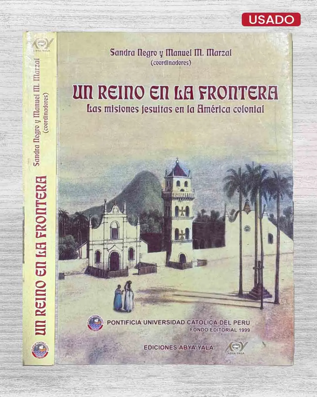 UN REINO EN LA FRONTERA. LAS ISIONES JESUITAS EN LA AMÉRICA COLONIAL