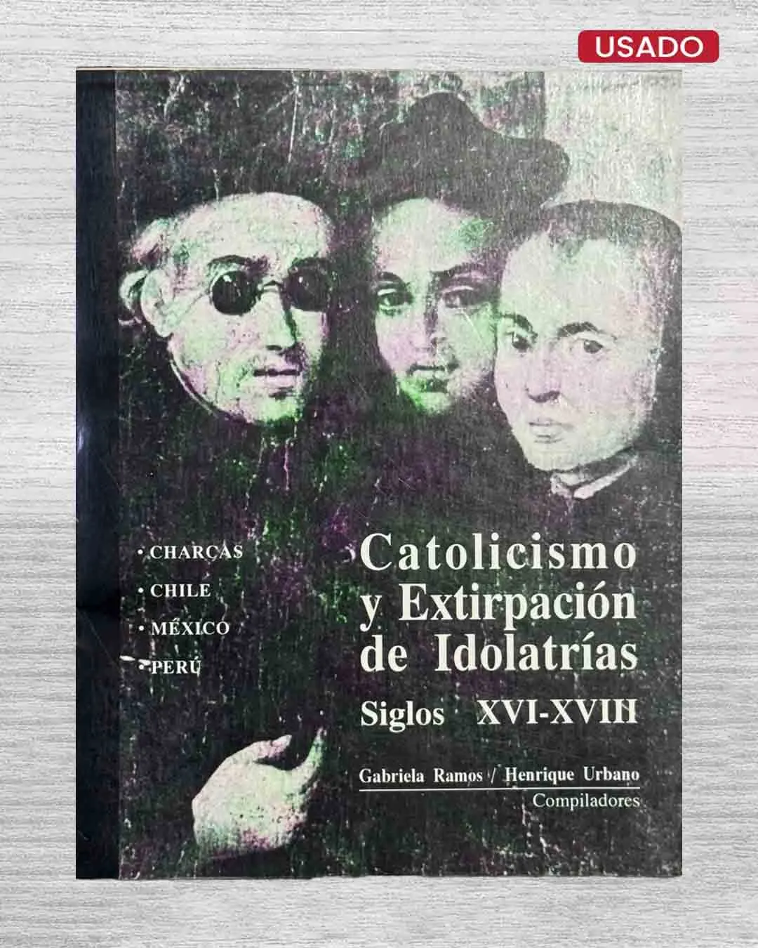 CATOLICISMO Y EXTIRPACIÓN DE IDOLATRÍAS. SIGLOS XVI – XVIII