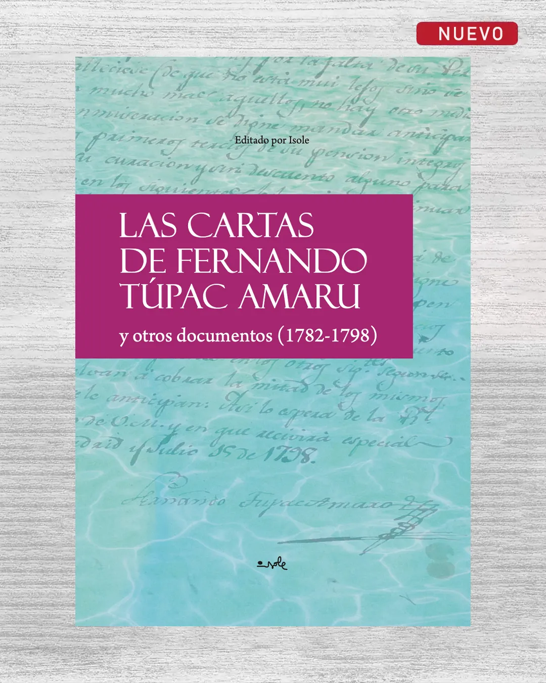 LAS CARTAS DE FERNANDO TÚPAC AMARU Y OTROS DOCUMENTOS (1782-1798)