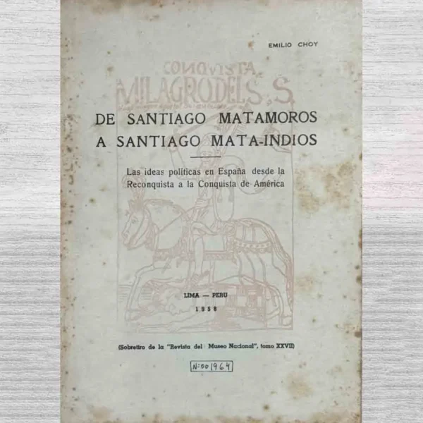 DE SANTIAGO MATAMOROS A SANTIAGO MATA-INDIOS. LAS IDEAS POLÍTICAS EN ESPAÑA DESDE LA RECONQUISTA A LA CONQUISTA DE AMÉRICA