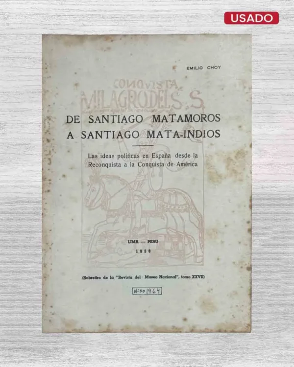 DE SANTIAGO MATAMOROS A SANTIAGO MATA-INDIOS. LAS IDEAS POLÍTICAS EN ESPAÑA DESDE LA RECONQUISTA A LA CONQUISTA DE AMÉRICA