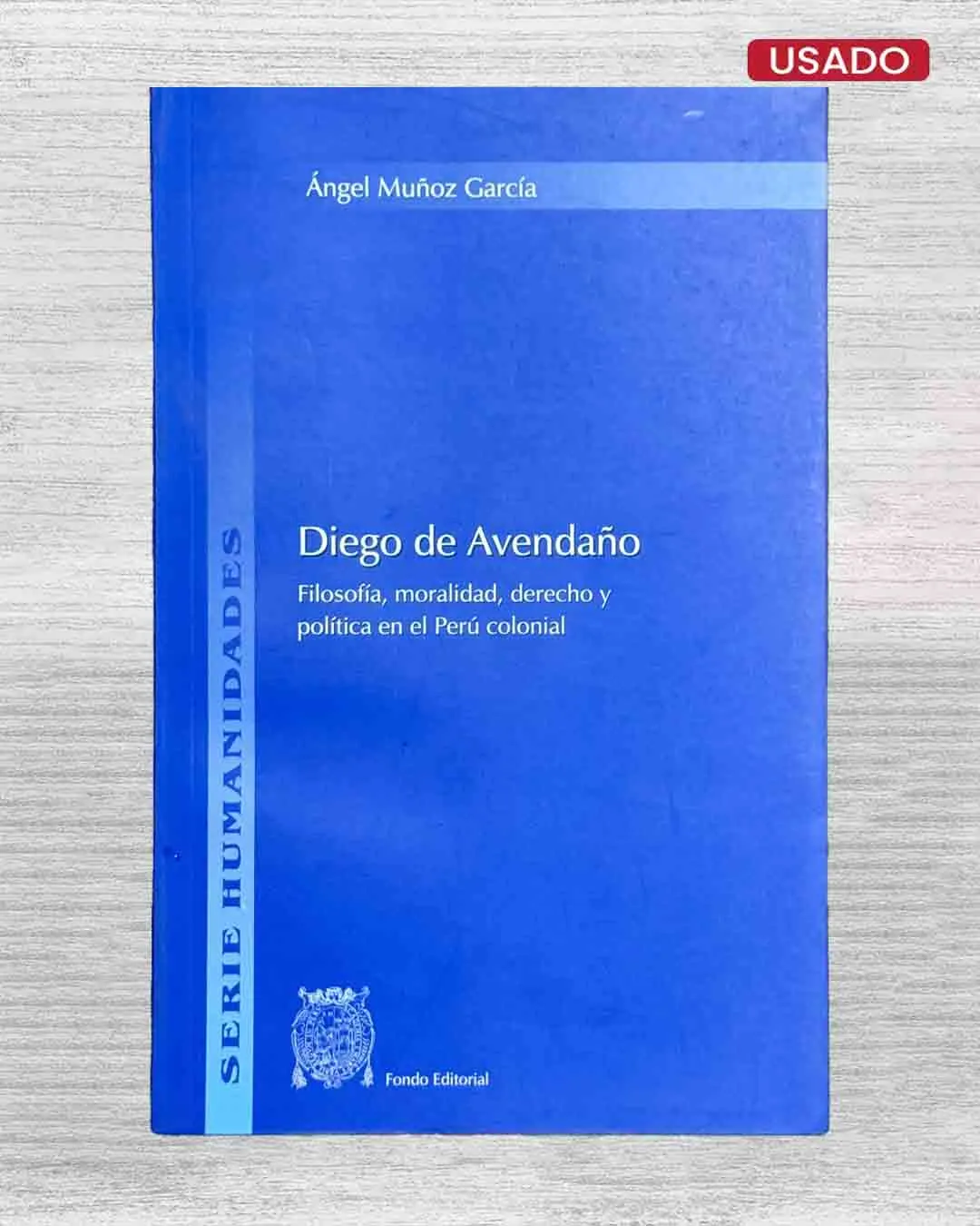 DIEGO DE AVENDAÑO: FILOSOFÍA, MORALIDAD, DERECHO Y POLÍTICA EN EL PERÚ COLONIAL