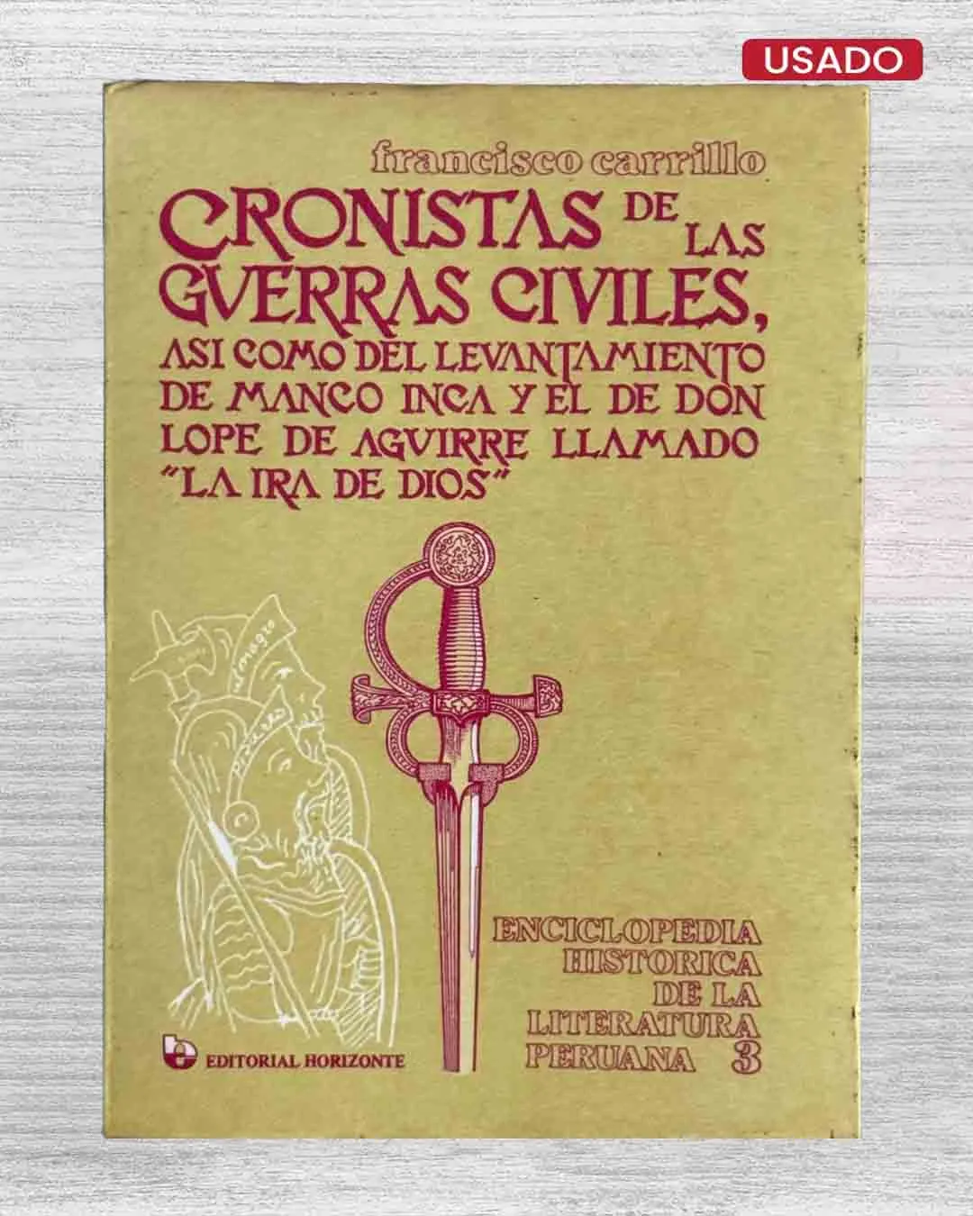 CRONISTAS DE LAS GUERRAS CIVILES, ASÍ COMO DEL LEVANTAMIENTO DE MANCO INCA Y EL DE DON LOPE DE AGUIRRE LLAMADO ‘LA IRA DE DIOS’