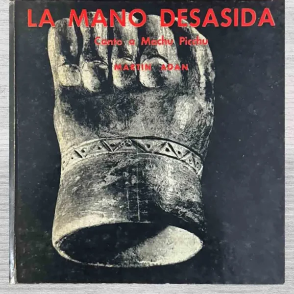 LA MANO DESASIDA. CANTO A MACHU PICCHU + DISCO(CUENTA CON LA FIRMA DE MARTÍN ADÁN)