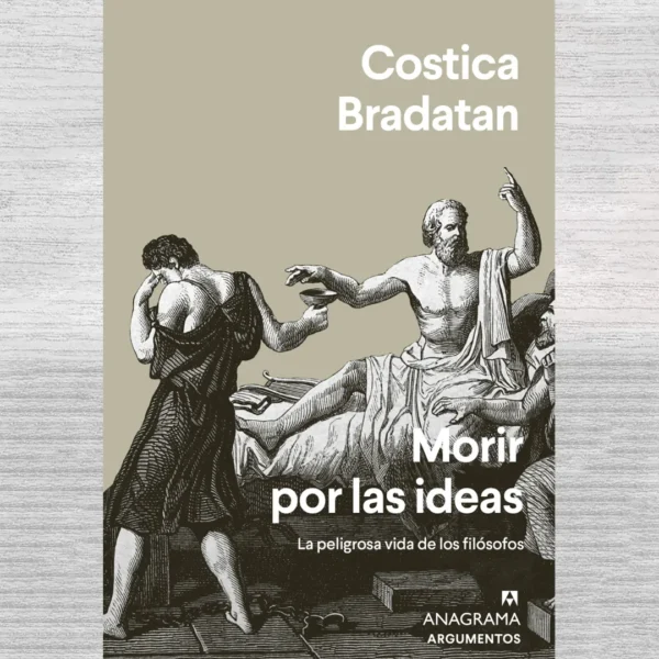 MORIR POR LAS IDEAS. LA PELIGROSA VIDA DE LOS FILÓSOFOS