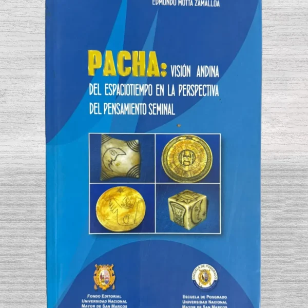 PACHA: VISIÓN ANDINA DEL ESPACIOTIEMPO EN LA PERSPECTIVA DEL PENSAMIENTO SEMINAL