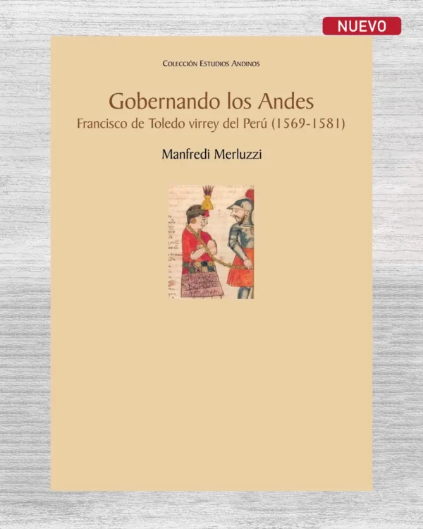 GOBERNANDO LOS ANDES. FRANCISCO DE TOLEDO VIRREY DEL PERÚ (1569 – 1581)”