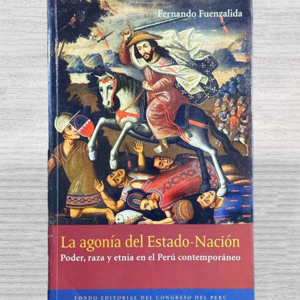 LA AGONÍA DEL ESTADO-NACIÓN. PODER, RAZA Y ETNIA EN EL PERÚ CONTEMPORÁNEO
