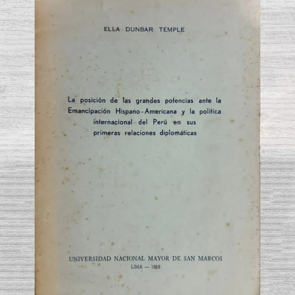 LA POSICIÓN DE LAS GRANDES POTENCIAS ANTE LA EMANCIPACIÓN HISPANO-AMERICANA Y LA POLÍTICA INTERNACIONAL DEL PERÚ EN SUS PRIMERAS RELACIONES DIPLOMÁTICAS
