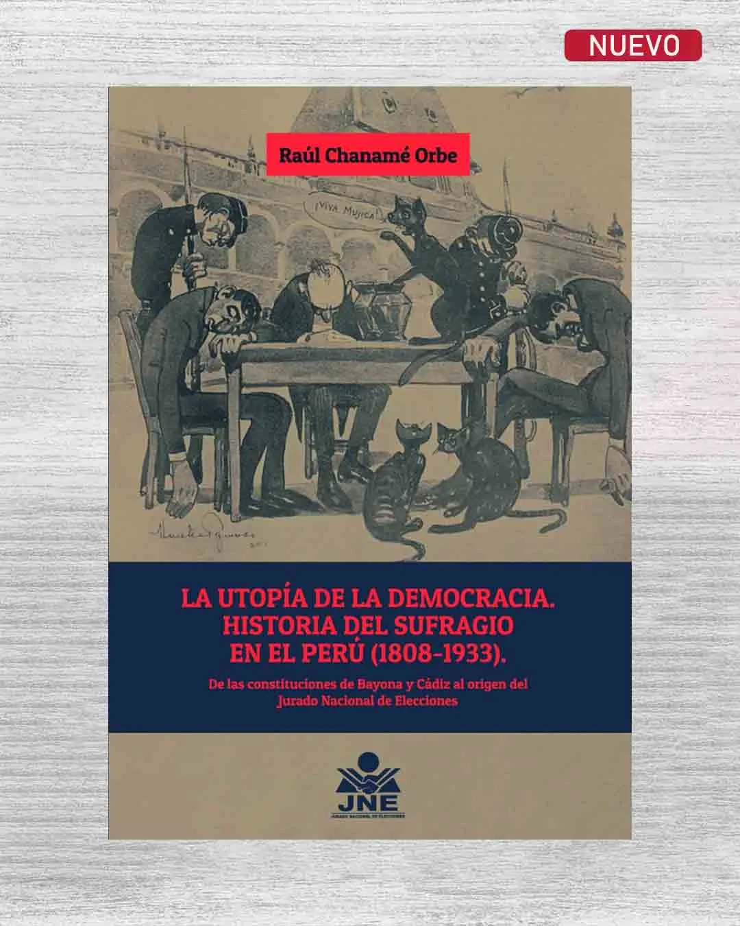 LA UTOPÍA DE LA DEMOCRACIA. HISTORIA DEL SUFRAGIO EN EL PERÚ (1808 – 1933). DE LAS CONSTITUCIONES DE BAYONA Y CÁDIZ AL ORIGEN DEL JURADO NACIONAL DE ELECCIONES