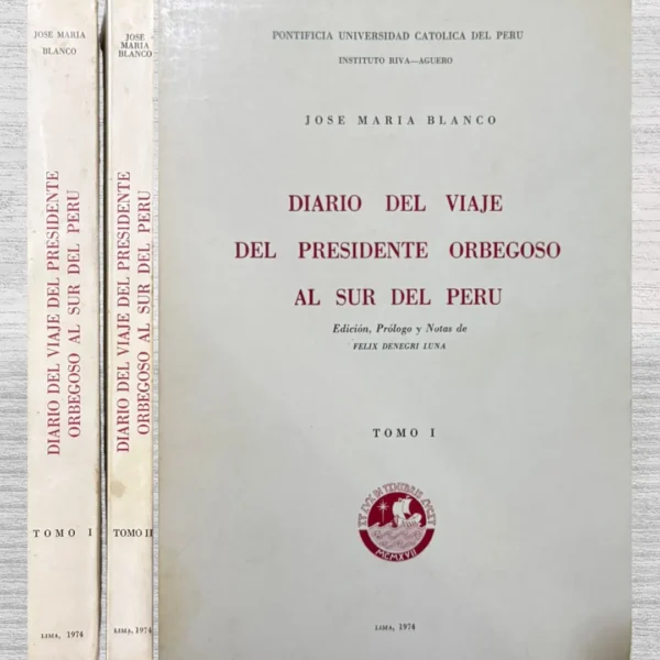 DIARIO DEL VIAJE DEL PRESIDENTE ORBEGOSO AL SUR DEL PERÚ (TOMO I Y TOMO II)