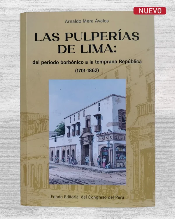 LAS PULPERÍAS DE LIMA: DEL PERIODO BORBÓNICO A LA TEMPRANA REPÚBLICA