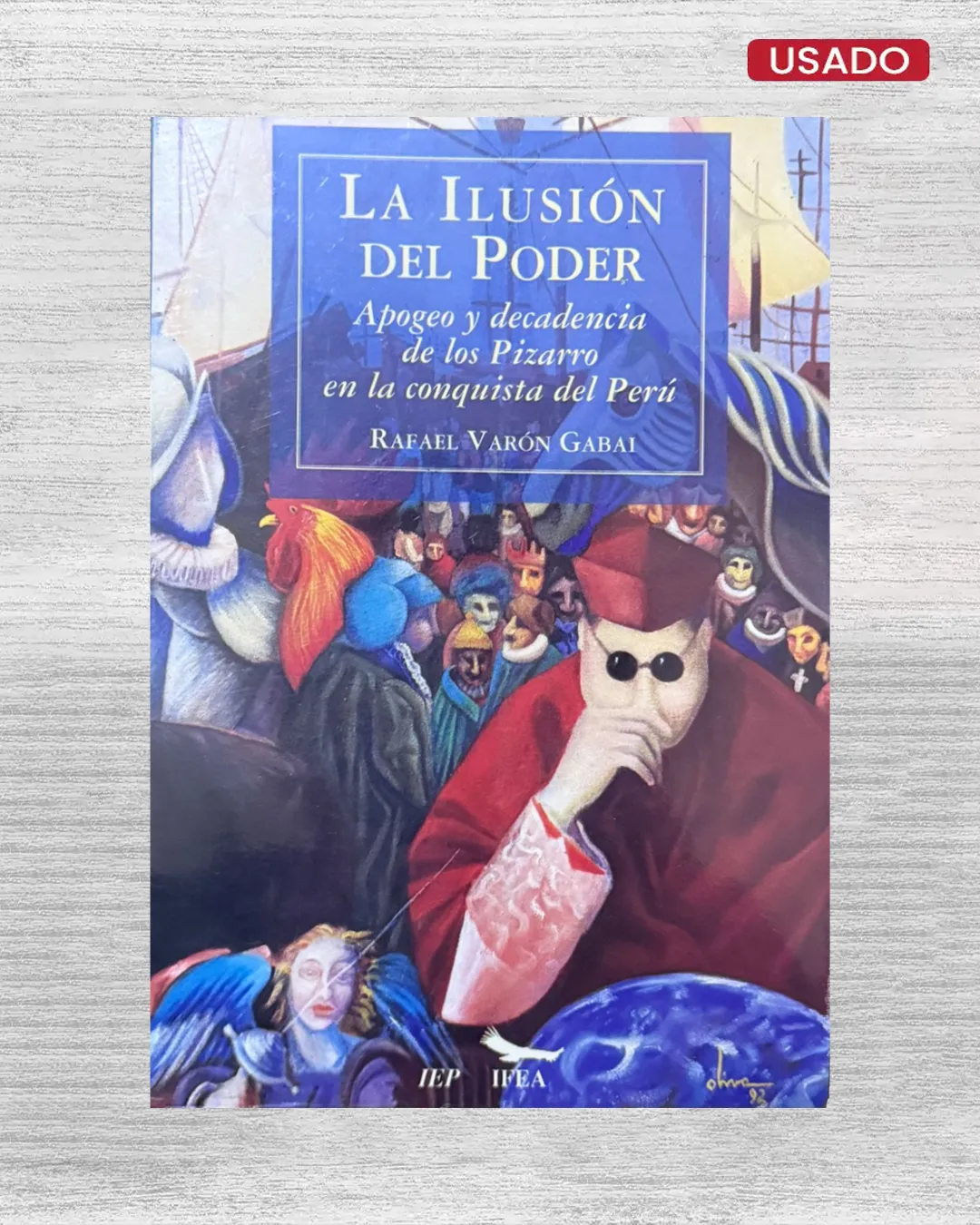LA ILUSIÓN DEL PODER. APOGEO Y DECADENCIA DE LOS PIZARRO EN LA CONQUISTA DEL PERÚ