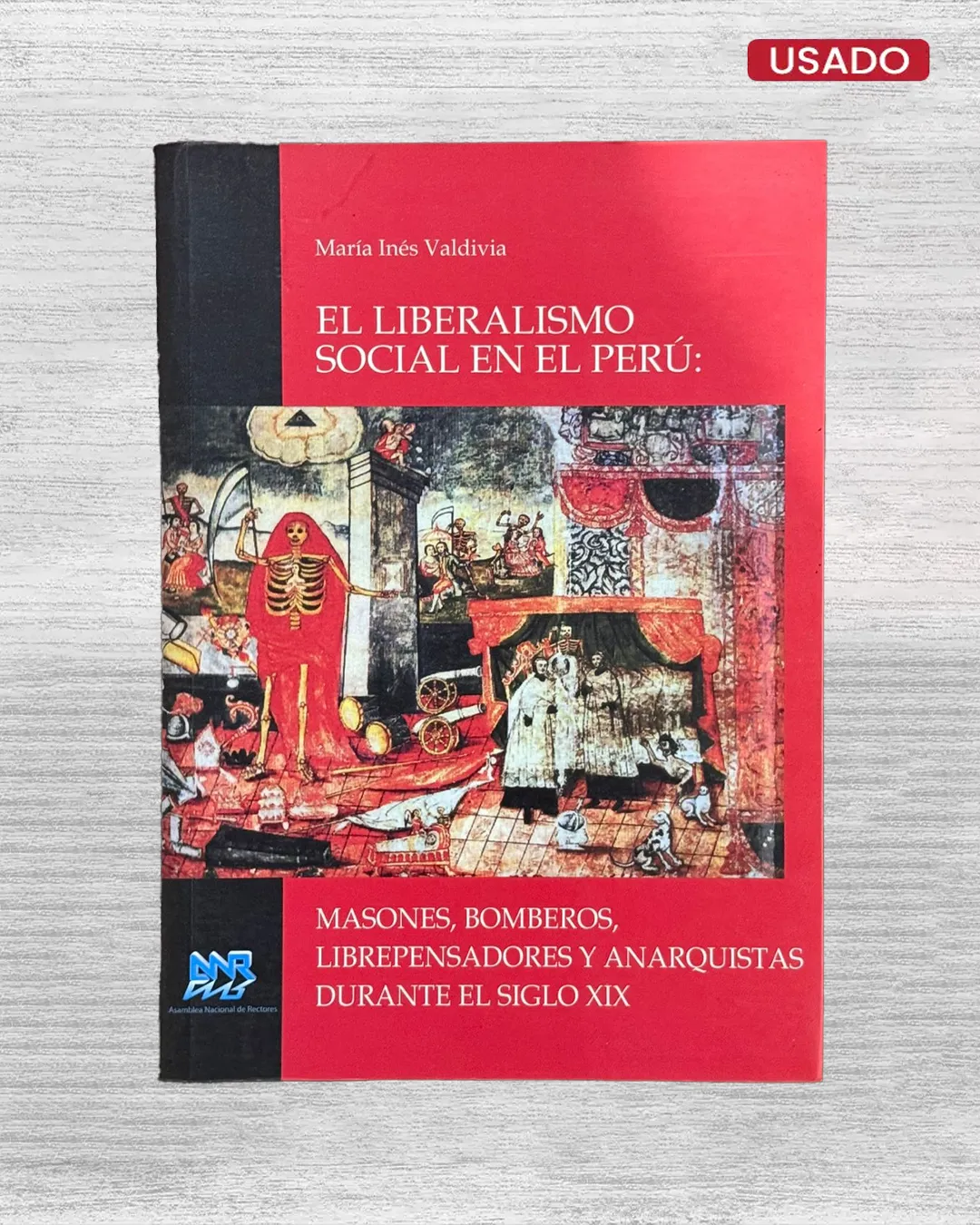 EL LIBERALISMO SOCIAL EN EL PERÚ: MASONES, BOMBEROS, LIBREPENSADORES Y ANARQUISTAS DURANTE EL SIGLO XIX