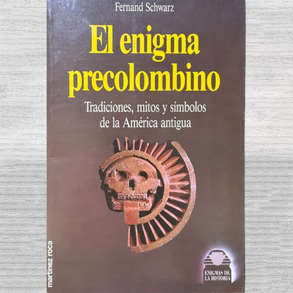 EL ENIGMA PRECOLOMBINO. TRADICIONES, MITOS Y SÍMBOLOS DE LA AMÉRICA ANTIGUA