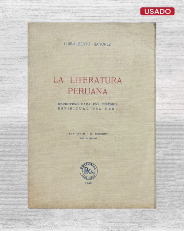 LA LITERATURA PERUANA. DERROTERO PARA UNA HISTORIA ESPIRITUAL DEL PERÚ