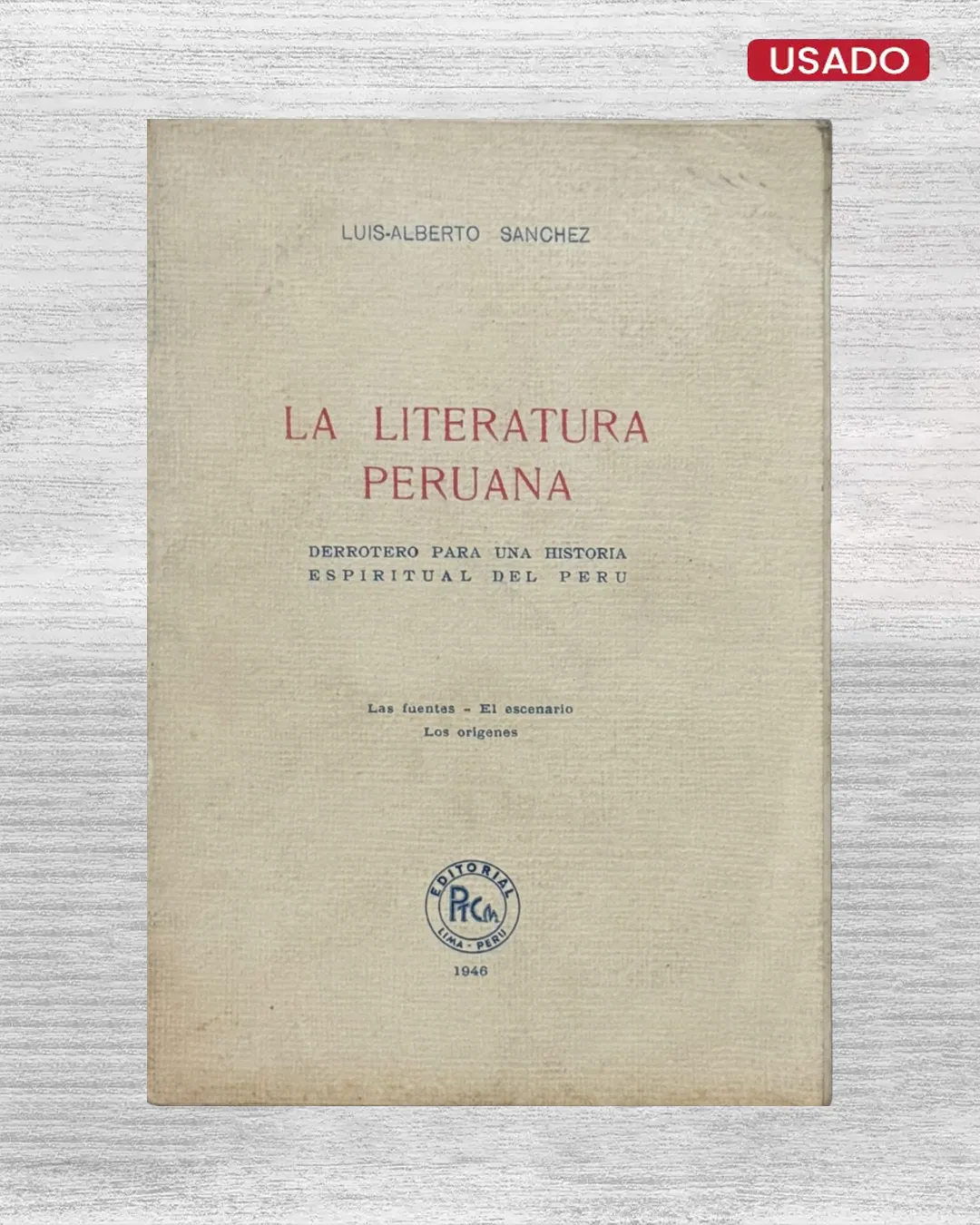 LA LITERATURA PERUANA. DERROTERO PARA UNA HISTORIA ESPIRITUAL DEL PERÚ