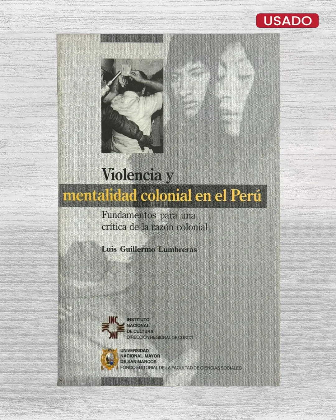 VIOLENCIA Y MENTALIDAD COLONIAL EN EL PERÚ. FUNDAMENTOS PARA UNA CRÍTICA DE LA RAZÓN COLONIAL