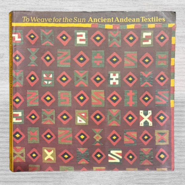 TO WEAVE FOR THE SUN. ANCIENT ANDEAN TEXTILES