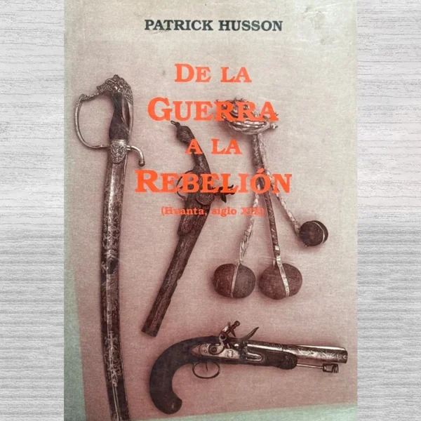 DE LA GUERRA A LA REBELIÓN (HUANTA, SIGLO XIX)