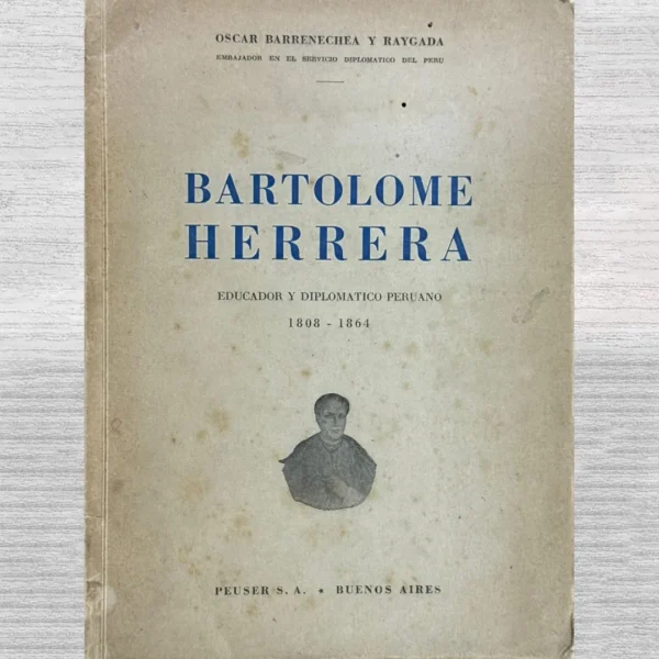 BARTOLOMÉ HERRERA, EDUCADOR Y DIPLOMÁTICO PERUANO (1808 – 1864)