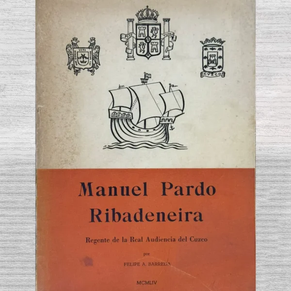 MANUEL PARDO RIBADENEIRA. REGENTE DE LA REAL AUDIENCIA EL CUZCO (CON FIRMA DEL AUTOR)