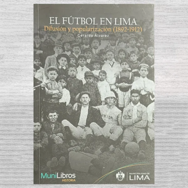 EL FÚTBOL EN LIMA. DIFUSIÓN Y POPULARIZACIÓN (1892 – 1912)