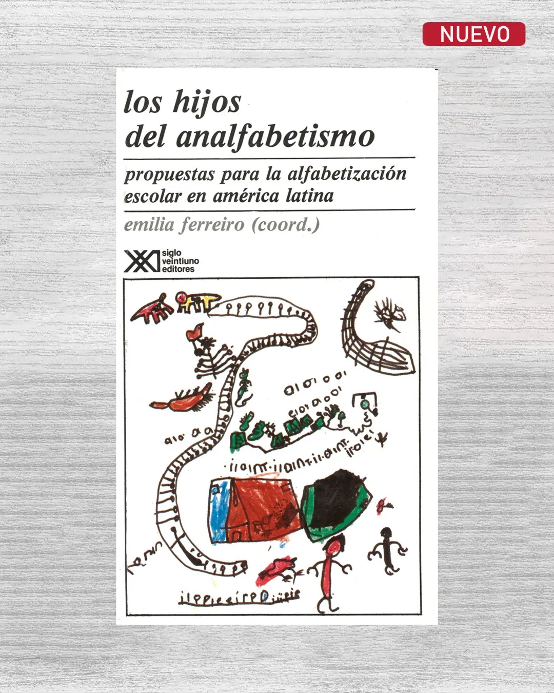 LOS HIJOS DEL ANALFABETISMO. PROPUESTAS PARA LA ALFABETIZACIÓN ESCOLAR EN AMÉRICA LATINA