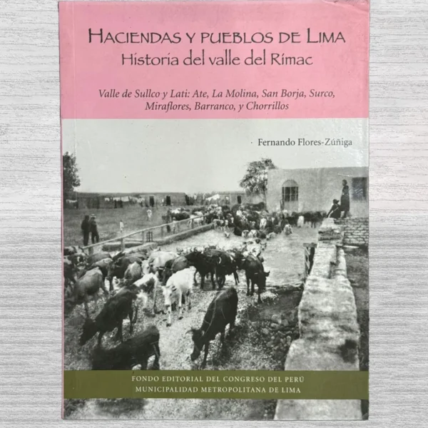 HACIENDAS Y PUEBLOS DE LIMA. HISTORIA DEL VALLE DEL RÍMAC. VALLE DEL SULLCO Y LATI: ATE, LA MOLINA, SAN BORJA, SURCO, MIRAFLORES, BARRANCO Y CHORRILLOS