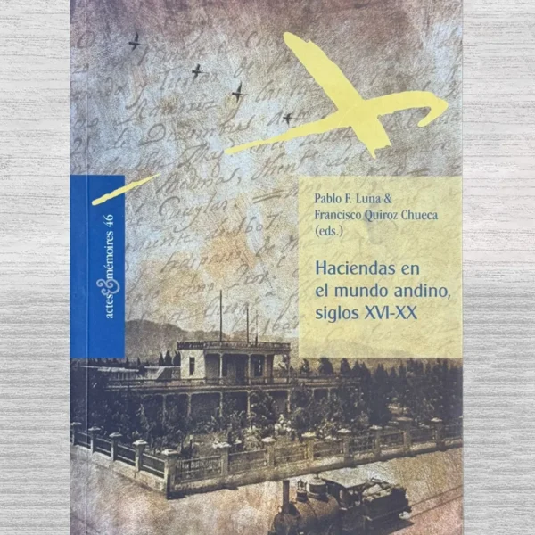 HACIENDAS EN EL MUNDO ANDINO, SIGLOS XVI-XX