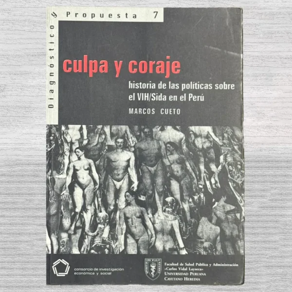 CULPA Y CORAJE. HISTORIA DE LAS POLÍTICAS SOBRE EL VIH/SIDA EN EL PERÚ