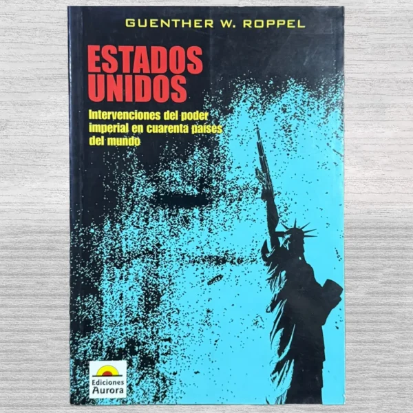 ESTADOS UNIDOS. INTERVENCIONES DEL PODER IMPERIAL EN CUARENTA PAÍSES DEL MUNDO