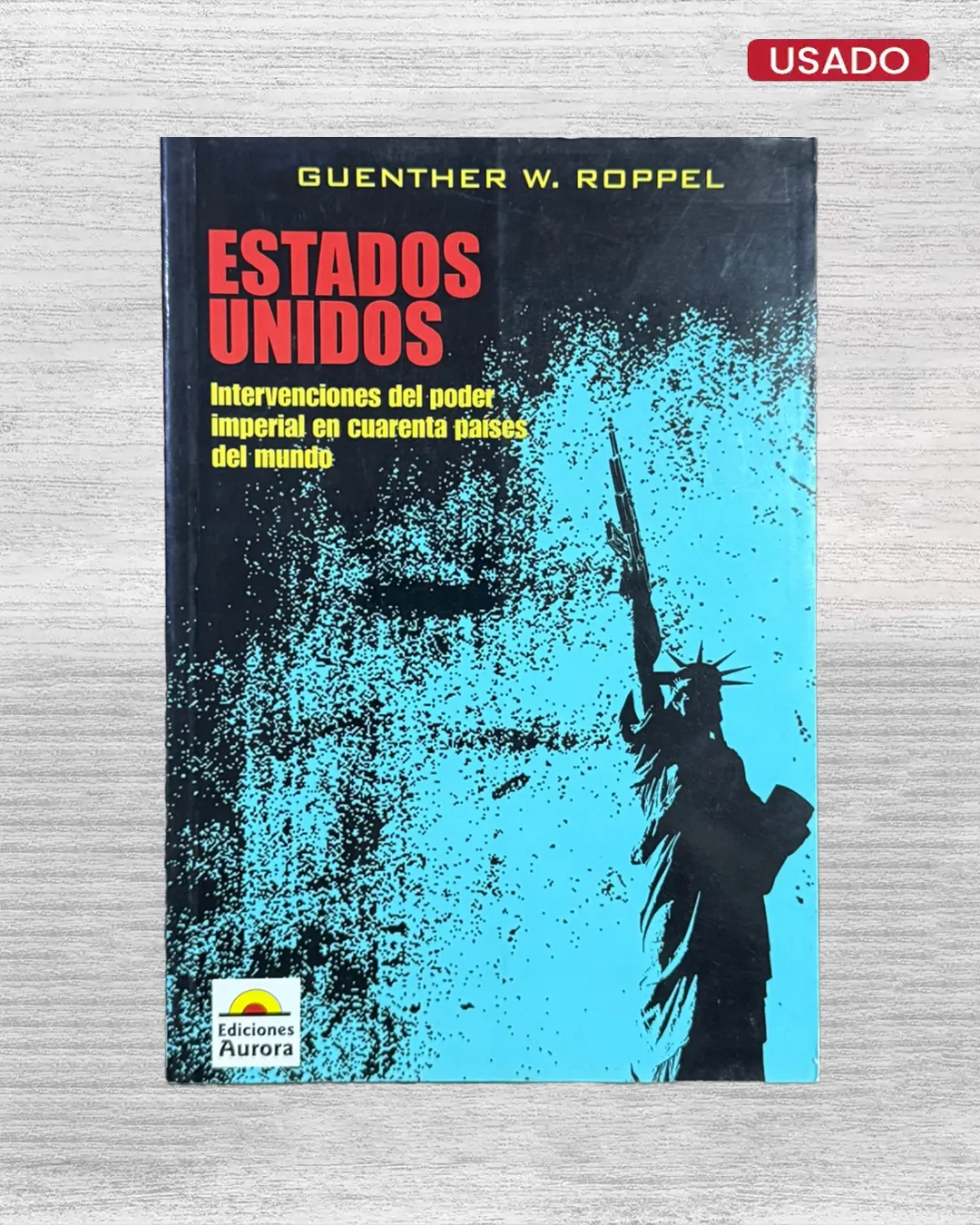 ESTADOS UNIDOS. INTERVENCIONES DEL PODER IMPERIAL EN CUARENTA PAÍSES DEL MUNDO