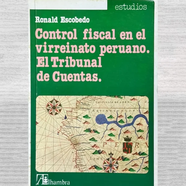 CONTROL FISCAL EN EL VIRREINATO PERUANO. EL TRIBUNAL DE CUENTAS