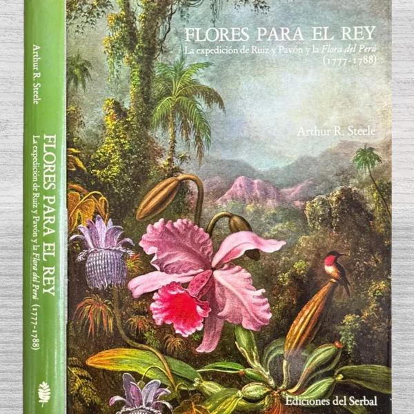 FLORES PARA EL REY. LA EXPEDICIÓN DE RUIZ Y PAVÓN Y LA FLORA DEL PERÚ (1777–1788)