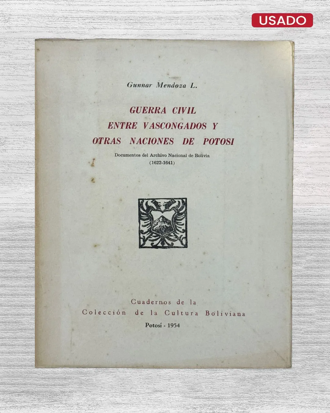 GUERRA CIVIL ENTRE VASCONGADOS Y OTRAS NACIONES DE POSI. DOCUMENTOS DEL ARCHIVO NACIONAL DE BOLIVIA (1622–1641)