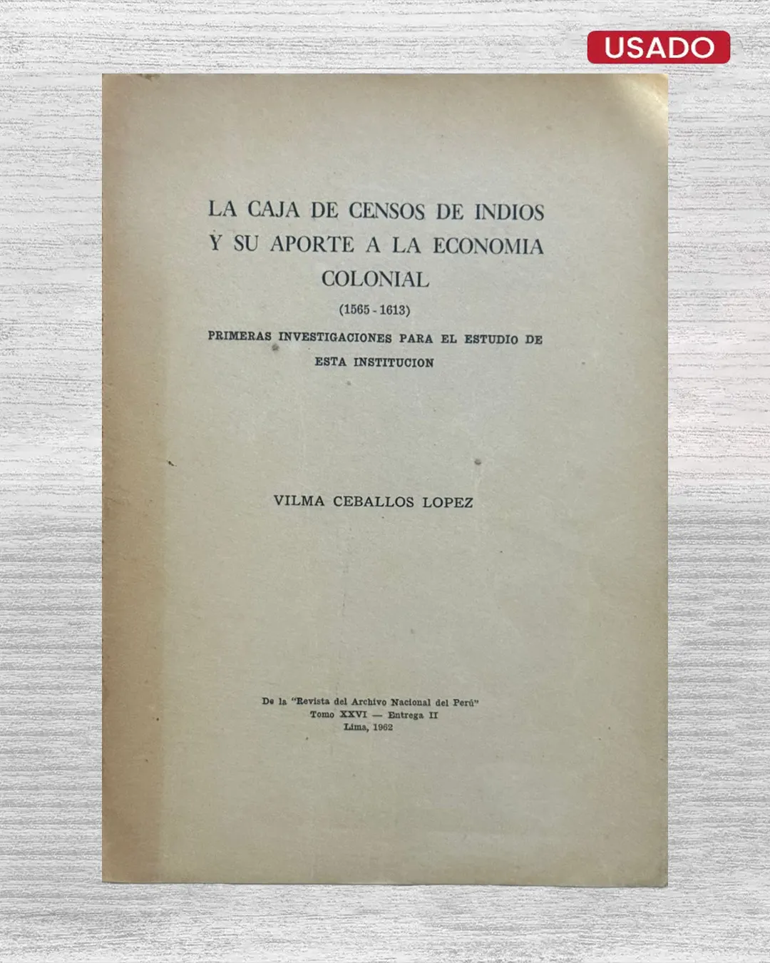 LA CASAJA DE CENSOS DE INDIOS Y SU APORTE A LA ECONOMÍA COLONIAL (1565–1613). PRIMERAS INVESTIGACIONES PARA EL ESTUDIO DE ESTA INSTITUCIÓN