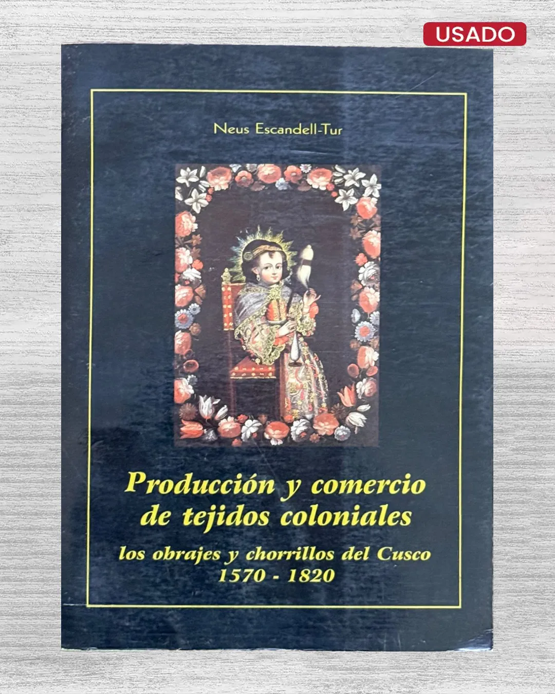 PRODUCCIÓN Y COMERCIO DE TEJIDOS COLONIALES. LOS OBRAJES Y CHORRILLOS DEL CUSCO (1570 – 1820)