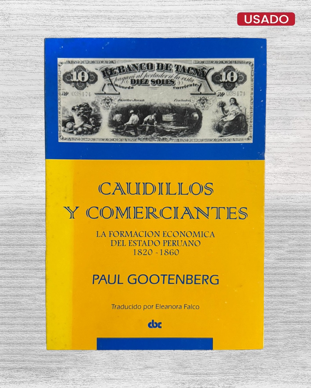 CAUDILLOS Y COMERCIANTES. LA FORMACIÓN ECONÓMICA DEL ESTADO PERUANO (1820 – 1860)