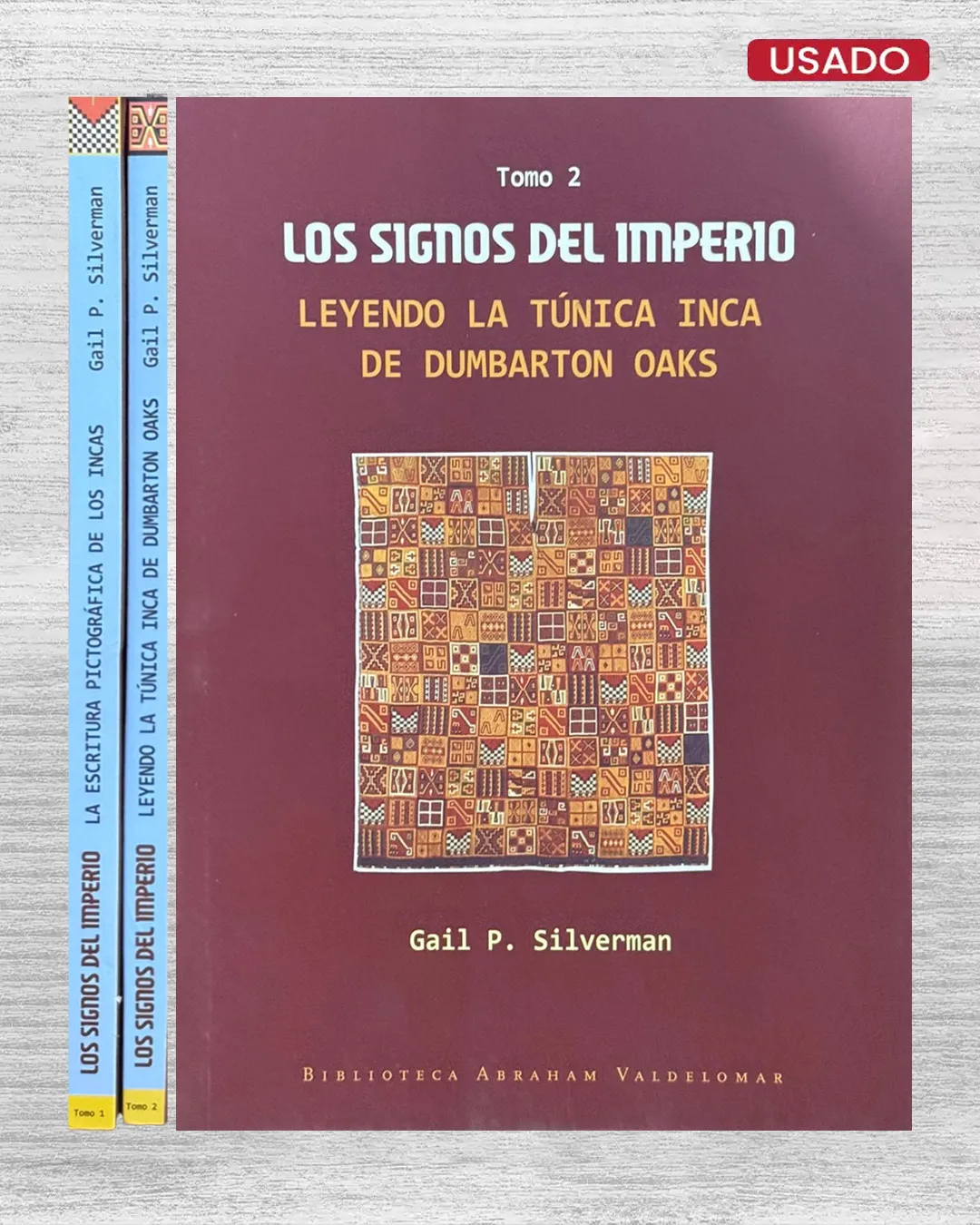 LOS SIGNOS DEL IMPERIO (LA ESCRITURA PICTOGRÁFICA DE LOS INCAS / LEYENDO LA TÚNICA INCA DE DUMBARTON OAKS) – TOMO I Y II