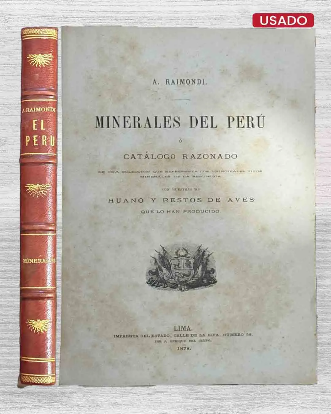 MINERALES DEL PERÚ Ó CATÁLOGO RAZONADO. DE UNA COLECCIÓN QUE REPRESENTA LOS PRINCIPALES TIPOS MINERALES DE LA REPÚBLICA, CON MUESTRAS DE HUANO Y RESTOS DE AVES QUE LO HAN PRODUCIDO
