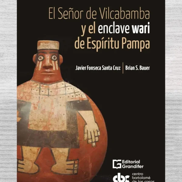 EL SEÑOR DE VILCABAMBA Y EL ENCLAVE WARI DE ESPÍRITU PAMPA