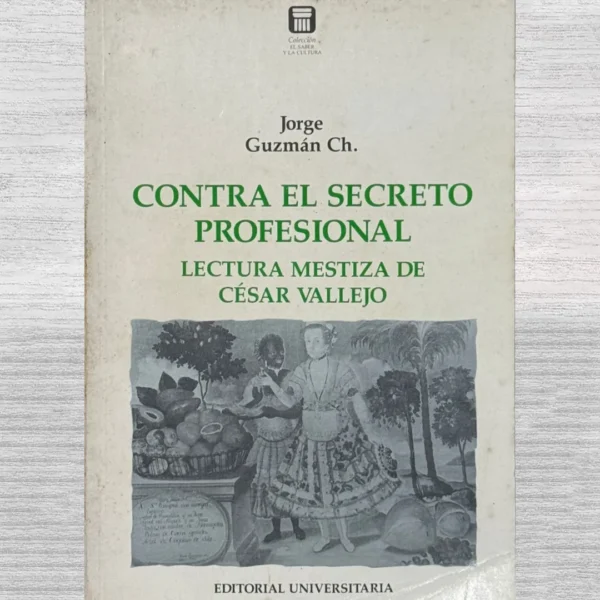 CONTRA EL SECRETO PROFESIONAL. LECTURA MESTIZA DE CÉSAR VALLEJO