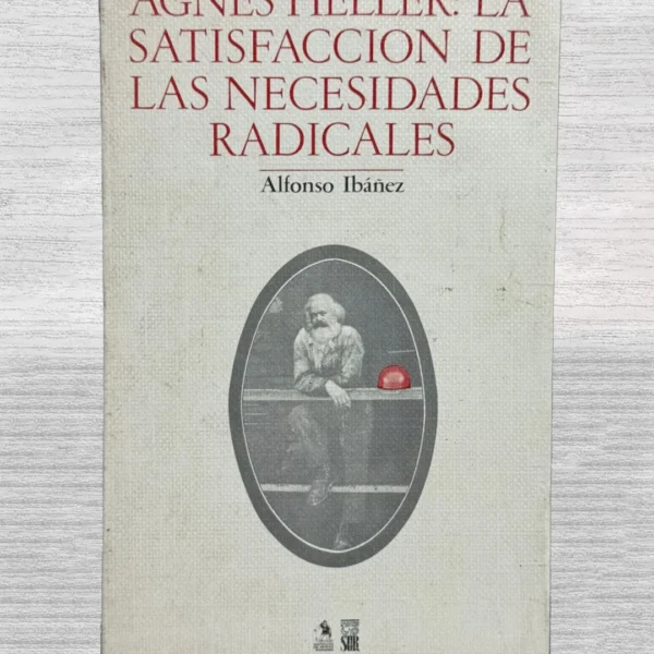 AGNES HELLER: LA SATISFACCIÓN DE LAS NECESIDADES RADICALES